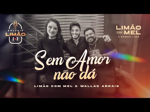 ESTÚDIO LIMÃO - SEM AMOR NÃO DÁ feat WALLAS ARRAIS