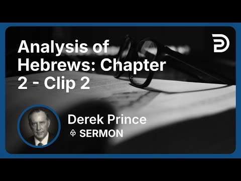 Analysis of Hebrews: Chapter 2 | Clip 2 | Derek Prince