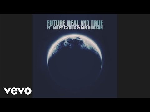 Future feat. Miley Cyrus & Mr Hudson - Real and True (audio)