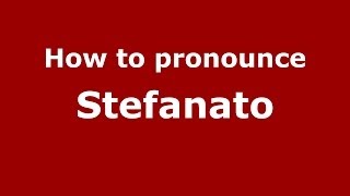 How to pronounce Stefanato