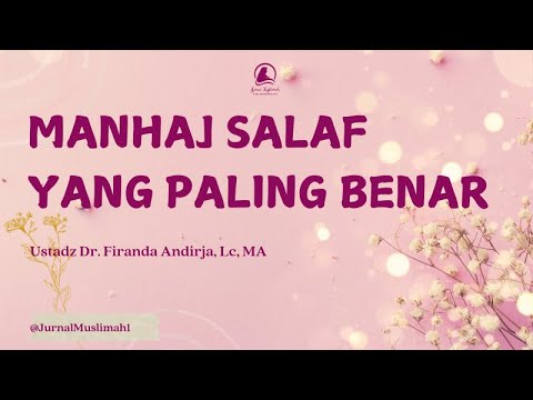 Manhaj Salaf Yang Paling Benar Ustadz Dr. Firanda Andirja, Lc, MA