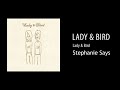 Lady & Bird - Stephanie Says