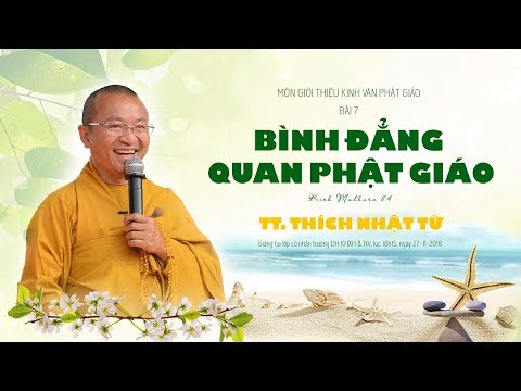Bài 7: Bình đẳng quan Phật giáo - TT. Thích Nhật Từ 