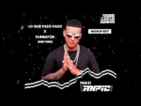 Lo Que Pasó Pasó x Rumbatón - Daddy Yankee (ANPIC Mashup Edit)
