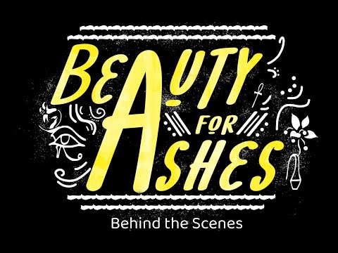Beauty for Ashes - Behind the Scenes