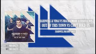 Hardwell & Vinai - Out Of This Town vs Macklemore & Ryan Lewis - Cant Hold Us