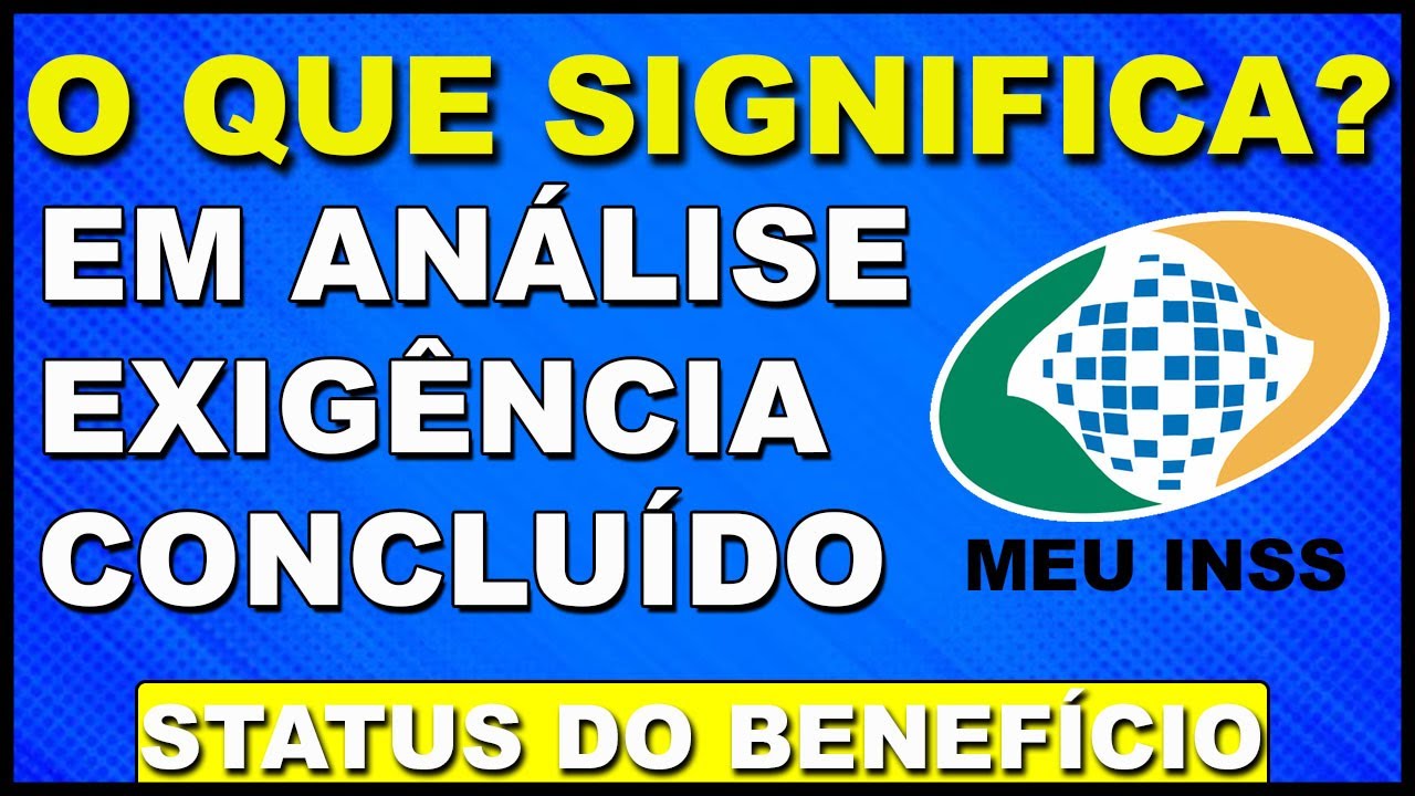 O que significa concluído, em análise e exigência no benefício do INSS