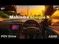 Scorpio N POV Drive Long Highway Cruise No Talking Relaxing ASMR Experience Mahindra