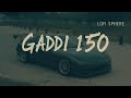 Gaadi 150 Slowed Reverb Vikram Sarkar
