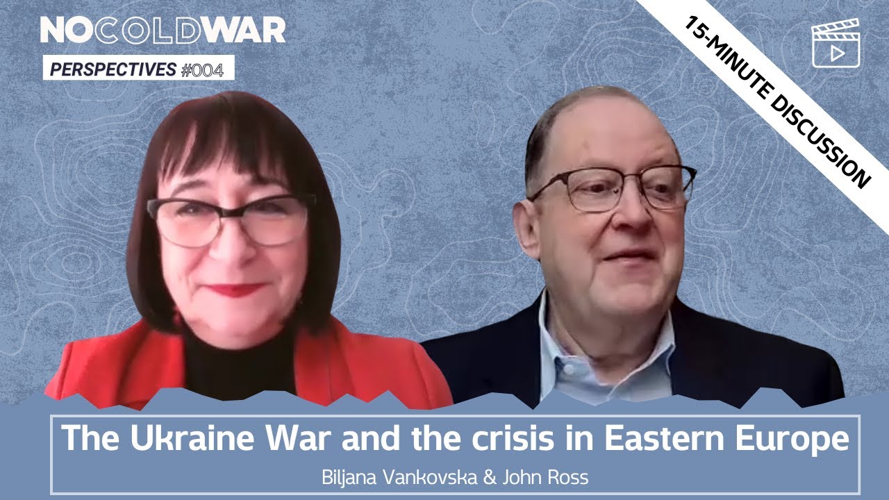 The Ukraine War and the crisis in Eastern Europe - Biljana Vankovska & John Ross