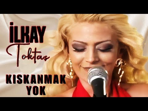 İlkay Toktaş - Kıskanmak Yok