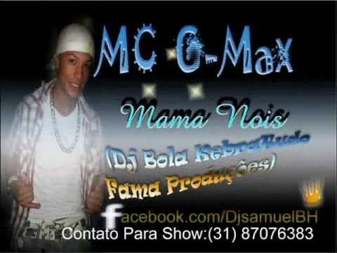 MC  G - Max - Mama Nois  (Dj Bola KebraTudo Fama Produções)
