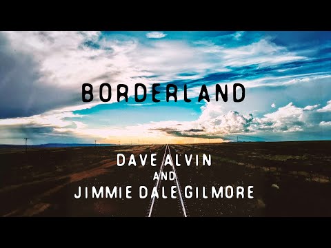 "Borderland" - Dave Alvin & Jimmie Dale Gilmore (feat. The Guilty Ones)  (Official Audio)