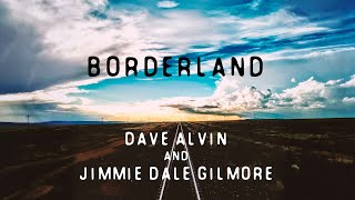 &quot;Borderland&quot; - Dave Alvin &amp; Jimmie Dale Gilmore (feat. The Guilty Ones)  (Official Audio)