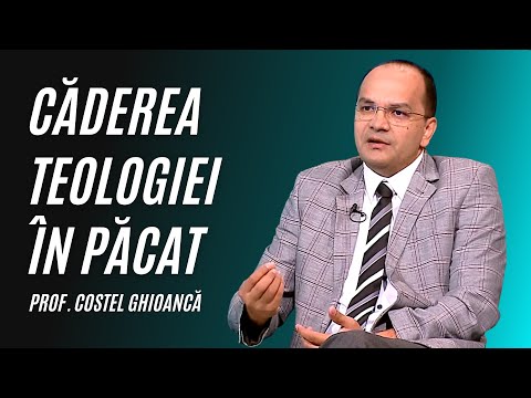 CĂDEREA TEOLOGIEI ÎN PĂCAT | prof. Costel Ghioancă | Adevăruri și Perspective
