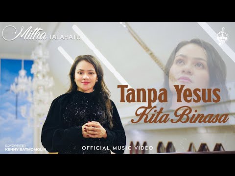 Tanpa Yesus Kita Binasa - Mitha Talahatu (Official Music Video)