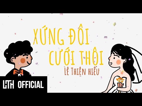 LÊ THIỆN HIẾU - XỨNG ĐÔI CƯỚI THÔI | Official Music Video
