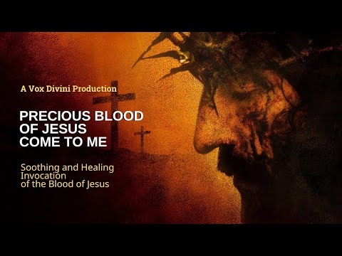 Precious Blood of Jesus Come to me | Healing and Soothing Invocation |  A Vox Divini Production