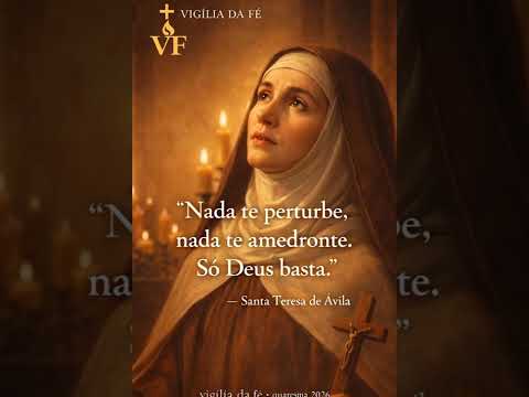 "Nada te perturbe. Só Deus basta." — Santa Teresa de Ávila