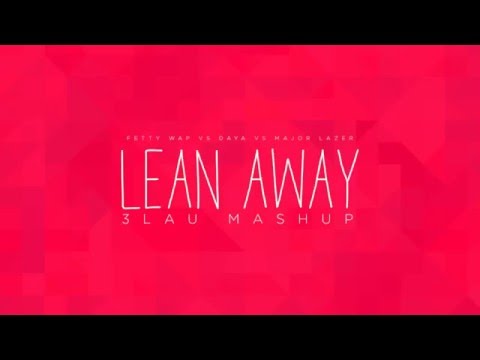 Fetty Wap vs Daya vs Major Lazer   Lean Away 3LAU Mashup