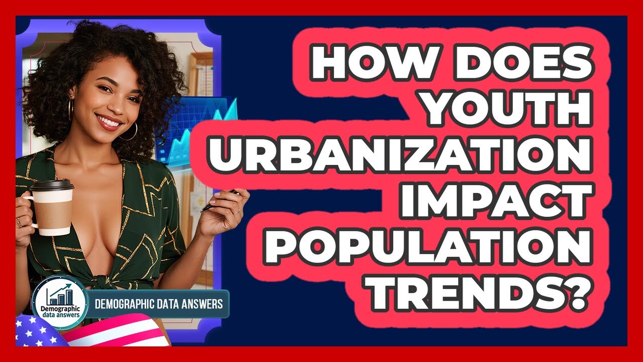 How Does Youth Urbanization Impact Population Trends? - Demographic Data Answers