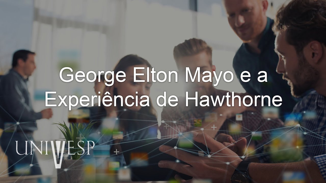 Estudos Organizacionais - George Elton Mayo e a Experiência de Hawthorne