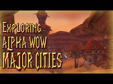 Alpha Exploration│MAJOR CITIES│World of Warcraft