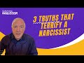 3 Truths That Terrify A Narcissist