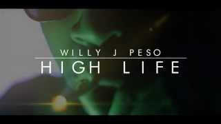 Willy J Peso - High Life (Official Music Video)