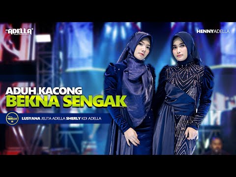 ADUH KACONG BEKNA SENGAK - Sherly Kdi Adella Ft. Lusyana Jelita Adella - OM ADELLA