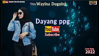 Download lagu wayina dugaing by dayang ppg mp3