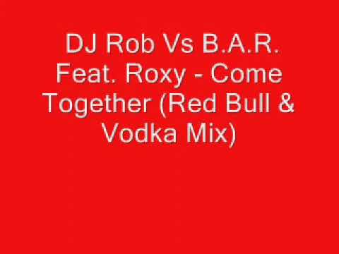Dj Roby Vs B.A.R Feat Roxy Come Together ( Red Bull e Vodka Mix )