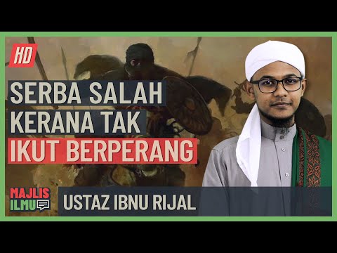 Ustaz Ibnu Rijal - Serba Salah Kerana Tak Ikut Berperang