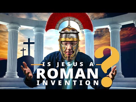 Is Jesus a Roman Invention? What if Rome Created Christianity?