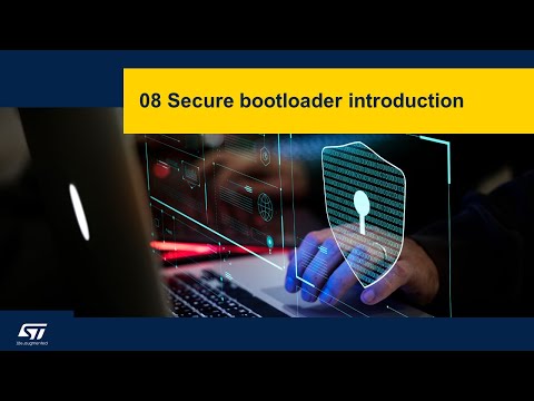 Security Part4 - STM32 security in practice - 08 Secure bootloader introduction