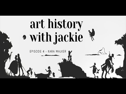 Art History with Jackie Episode 4 - Kara Walker
