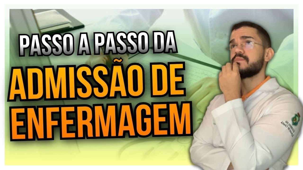 PASSO A PASSO COMO FAZER UMA ADMISSÃO DE ENFERMAGEM