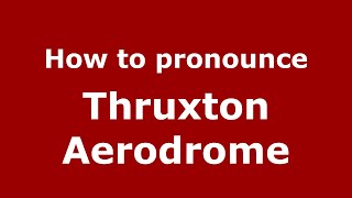 How to pronounce Thruxton Aerodrome