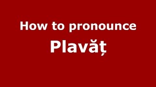How to pronounce Plavăț