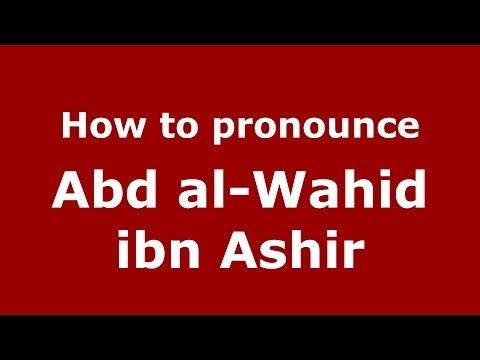 How to pronounce Abd al-Wahid ibn Ashir (Arabic/Morocco) - PronounceNames.com