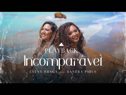 Eveny Braga feat. Sandra Pires - Incomparável (Playback Oficial)