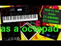 How To Use CASIO CT X9000IN Or CASIO CT 8000IN As A Pad