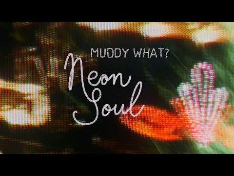 Neon Soul - Muddy What?