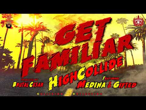 "Get Familiar" -  HighCollide f/ Gifted & Medina  (2018.AudioVisual)