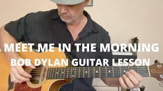 MEET ME IN THE MORNING GUITAR LESSON. HOW TO PLAY THE BOB DYLAN SONG, ACOUSTIC FINGERSTYLE