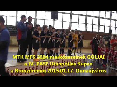 MTK MFS 2004 GÓLJAI a IV. PASE Utánpótlás Kupán a Bronzéremig 2015.01.17. Dunaújváros