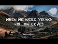 When We Were Young - Hollow Coves (lyrics)