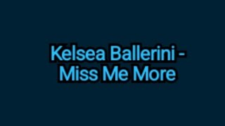 Kelsea Ballerini - Miss Me More (Lyrics)