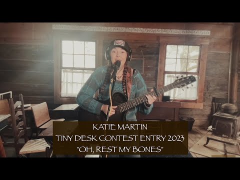 NPR Tiny Desk Contest Entry 2023 - Katie Martin - "Oh, Rest My Bones"