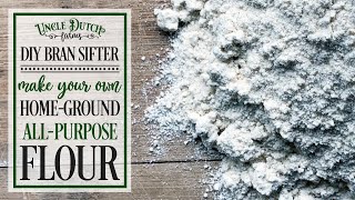 Home Ground Flour: A FAST Way To Sift Out Bran To Make Home-Ground WHITE Flour Without Hand Sifting!